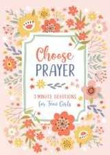 Choose Prayer: 3-Minute Devotions for Teen Girls