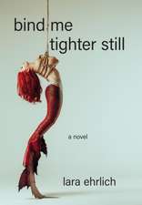Bind Me Tighter Still