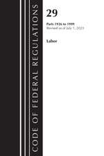 Code of Federal Regulations, Title 29 Labor/OSHA 1926 - 1999, Revised as of July 1, 2023