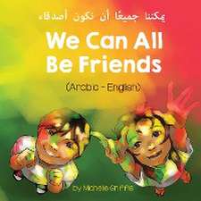 We Can All Be Friends (Arabic-English) &#1610;&#1605;&#1603;&#1606;&#1606;&#1575; &#1580;&#1605;&#1610;&#1593;&#1611;&#1575; &#1571;&#1606; &#1606;&#1603;&#1608;&#1606; &#1571;&#1589;&#1583;&#1602;&#1575;&#1569;