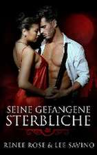 Rose, R: Seine gefangene Sterbliche