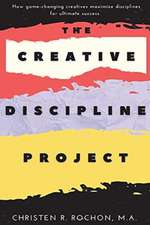 The Creative Discipline Project: How to Create the Discipline Necessary to Accomplish Your Creative Goals.