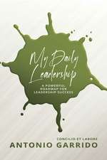 My Daily Leadership: A Powerful Roadmap for Leadership Success