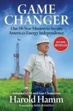 Game Changer: Our Fifty-Year Mission to Secure America's Energy Independence