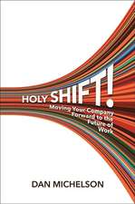 Holy Shift: Moving Your Company Forward to the Future of Work