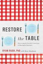 Restore the Table: Discovering the Powerful Connections of Meaningful Mealtimes