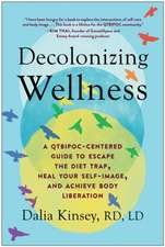 Decolonizing Wellness: A Qtbipoc-Centered Guide to Escape the Diet Trap, Heal Your Self-Image, and Achieve Body Liberation