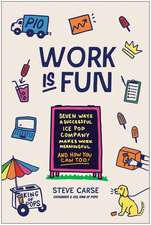 Work Is Fun: Seven Ways a Successful Ice Pop Company Makes Work Meaningful and How You Can Too