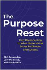 The Purpose Reset: How Reconnecting To What Matters Most Drives Fulfillment And Success