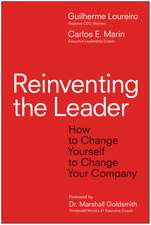 Reinventing the Leader: How to Change Yourself to Change Your Company