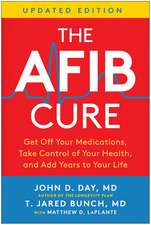 The AFib Cure, Updated Edition: Get Off Your Medications, Take Control of Your Health, and Add Years to Your Life