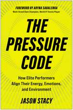 The Pressure Code: How Elite Performers Align Their Energy, Emotions, and Environment