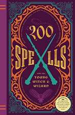 200 Spells for the Young Witch & Wizard: Brand New Spells, Jinxes, Curses, and Other Incantations for the Harry Potter Fan