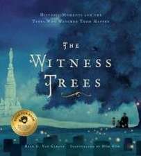 The Witness Trees: Historic Moments and the Trees Who Watched Them Happen: Includes a map to over 20 trees you can visit today