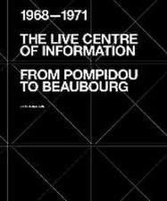 The Live Centre of Information: From Pompidou to Beaubourg (1968-1971)