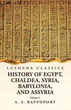 History of Egypt, Chaldea, Syria, Babylonia and Assyria Volume 5