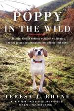 Poppy in the Wild: A Lost Dog, Fifteen Hundred Acres of Wilderness, and the Dogged Determination that Brought Her Home 