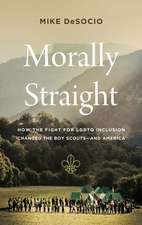 Morally Straight: How the Fight for LGBTQ Inclusion Changed the Boy Scouts—and America