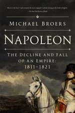 Napoleon: The Decline and Fall of an Empire: 1811-1821