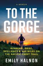 To the Gorge: Running, Grief, and Resilience & 460 Miles on the Pacific Crest Trail