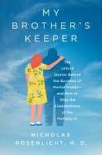 My Brother's Keeper: The Untold Stories Behind the Business of Mental Health—and How to Stop the Abandonment of the Mentally Ill