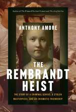 The Rembrandt Heist: A Criminal Genius, a Stolen Masterpiece, and an Enigmatic Friendship