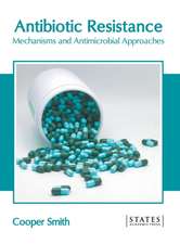 Antibiotic Resistance: Mechanisms and Antimicrobial Approaches