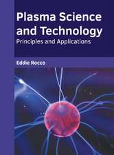 Plasma Science and Technology: Principles and Applications