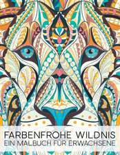 Farbenfrohe Wildnis: Ein Malbuch Für Erwachsene