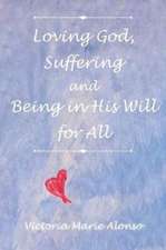 Loving God, Suffering and Being in His Will for All