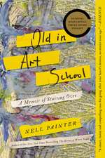 Old in Art School: A Memoir of Starting Over