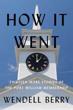 How it Went: Thirteen More Stories of the Port William Membership