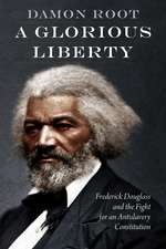 A Glorious Liberty: Frederick Douglass and the Fight for an Antislavery Constitution