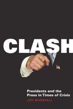 Clash: Presidents and the Press in Times of Crisis