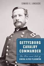 Gettysburg Cavalry Commander: The Rise and Fall of General Alfred Pleasonton
