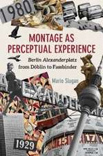 Montage as Perceptual Experience – Berlin Alexanderplatz from Döblin to Fassbinder