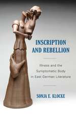 Inscription and Rebellion – Illness and the Symptomatic Body in East German Literature