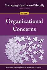 Managing Healthcare Ethically, Third Edition, Volume 2: Organizational Concerns