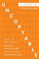Uncopyable: How to Create an Unfair Advantage Over Your Competition (Updated and Expanded Edition)