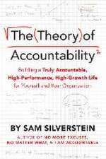 The Theory of Accountability: Building a Truly Accountable, High-Performance, High-Growth Life for Yourself and Your Organization