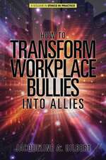 How to Transform Workplace Bullies into Allies