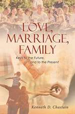 Love, Marriage, Family: Keys to the Future, and to the Present