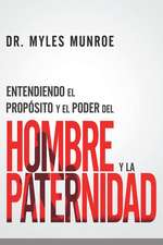 Entendiendo El Propósito Y El Poder del Hombre Y La Paternidad