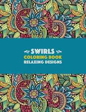 Swirls Coloring Book: Relaxing Designs: Paisleys, Swirls & Geometric Patterns; Stress Relieving Coloring Pages; Art Therapy & Meditation Pra