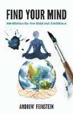 Find Your Mind: Meditation for the Bold and Ambitious