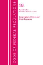 Code of Federal Regulations, Title 18 Conservation of Power and Water Resources 400-End, Revised as of April 1, 2020