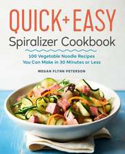 The Quick & Easy Spiralizer Cookbook