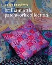 Kaffe Fassett`s Brilliant Little Patchwork Collection