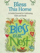 Bless This Home: A Guided Journal for Celebrating Faith and Family