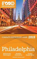 Philadelphia - 2019 - The Food Enthusiast's Complete Restaurant Guide